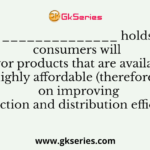 The ______________ holds that consumers will favor products that are available and highly affordable (therefore, work on improving production and distribution efficiency).
