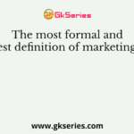 The most formal and best definition of marketing is