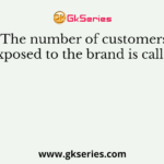 The number of customers exposed to the brand is called