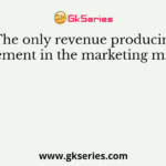 The only revenue producing element in the marketing mix is