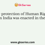 The protection of Human Rights Act in India was enacted in the year