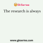 The research is always