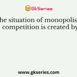 The situation of monopolistic competition is created by