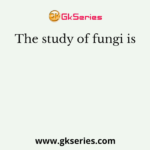 The study of fungi is
