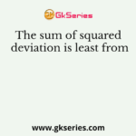 The sum of squared deviation is least from