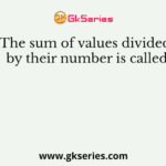 The sum of values divided by their number is called
