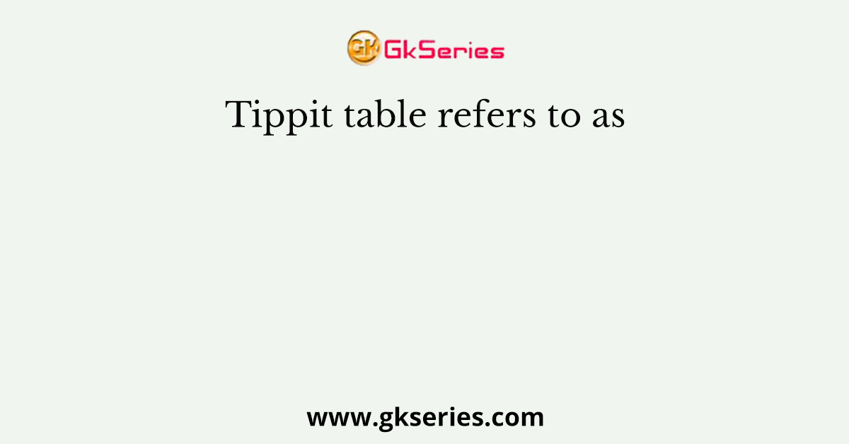 Tippit table refers to as