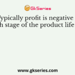 Typically profit is negative in which stage of the product life cycle?