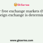 Under free exchange markets the rate of foreign exchange is determined by