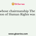 Under whose chairmanship The United Declaration of Human Rights was adopted?