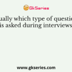 Usually which type of questions is asked during interviews?