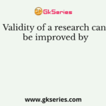 Validity of a research can be improved by