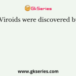 Viroids were discovered by