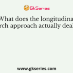 What does the longitudinal research approach actually deal with?