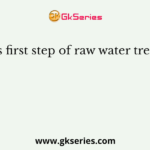 What is first step of raw water treatment?