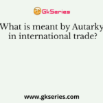 What is meant by Autarky in international trade?