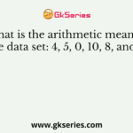 What is the arithmetic mean of the data set: 4, 5, 0, 10, 8, and 3?