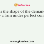 What is the shape of the demand curve faced by a firm under perfect competition?