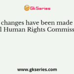 When changes have been made in the National Human Rights Commission Act?