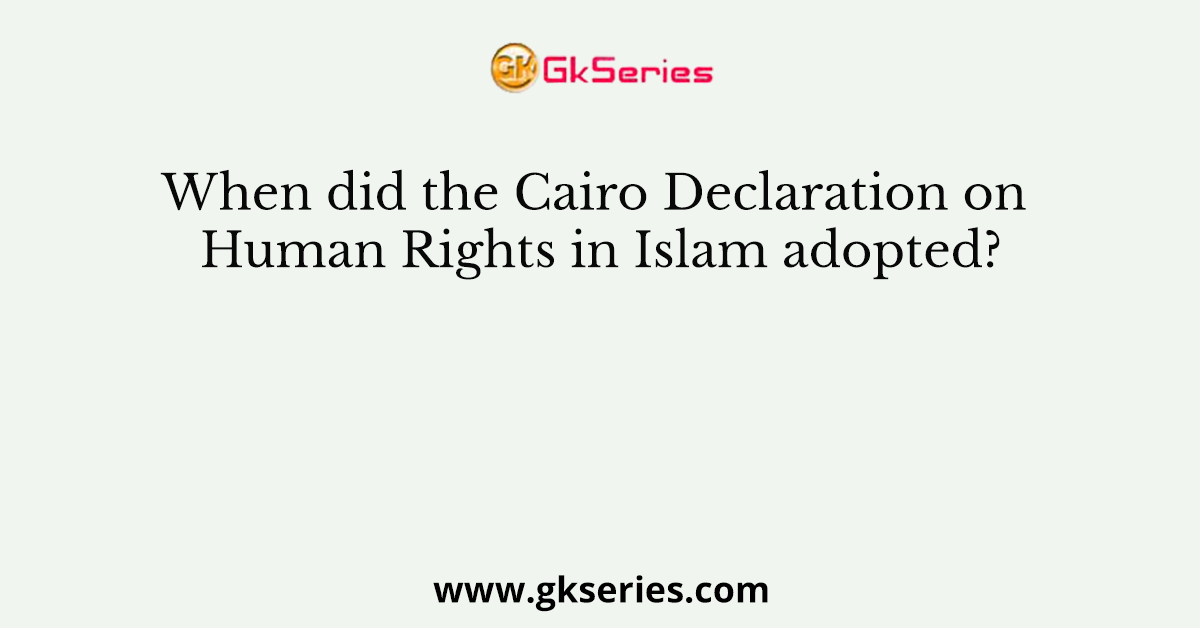 When did the Cairo Declaration on Human Rights in Islam adopted?