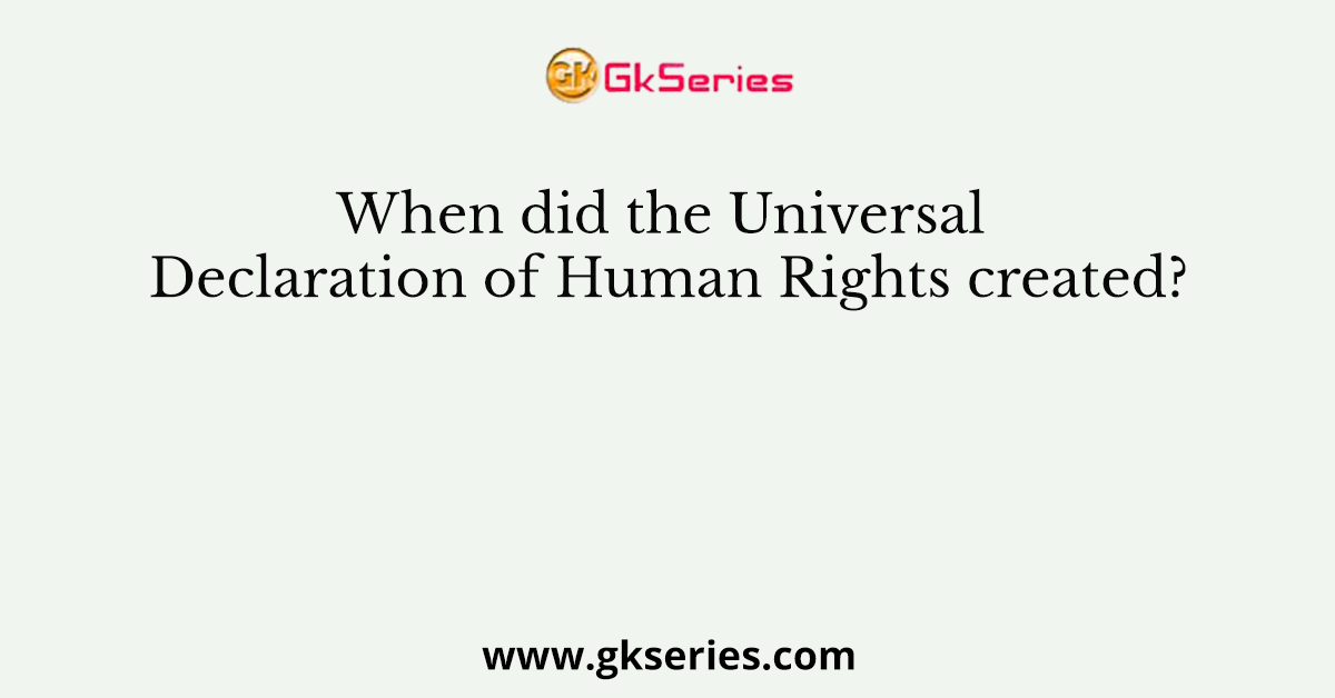 When did the Universal Declaration of Human Rights created?