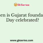 When is Gujarat foundation Day celebrated?