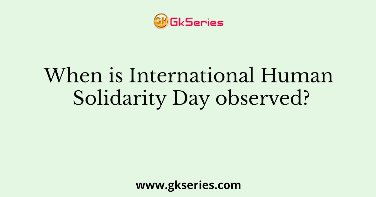 When is International Human Solidarity Day observed?