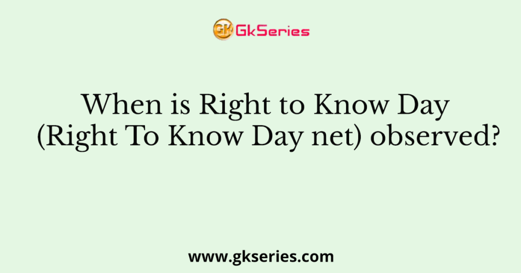 When is Right to Know Day (Right To Know Day net) observed?