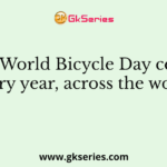 When is World Bicycle Day celebrated every year, across the world?