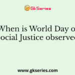 When is World Day of Social Justice observed?