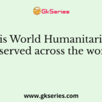 When is World Humanitarian Day observed across the world?