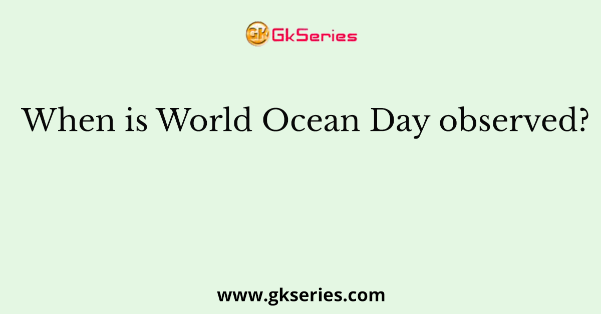 When is World Ocean Day observed?