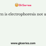 When is electrophoresis not used?