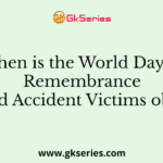 When is the World Day of Remembrance for Road Accident Victims observed?