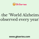 When is the ‘World Alzheimer’s Day’ observed every year?