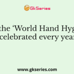 When is the ‘World Hand Hygiene Day’ celebrated every year?