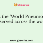 When is the ‘World Pneumonia Day’ observed across the world?
