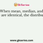 When mean, median, and mode are identical, the distribution is