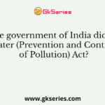 When the government of India did pass the Water (Prevention and Control of Pollution) Act?