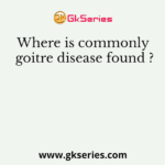 Where is commonly goitre disease found ?