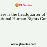 Where is the headquarter of the NHRC (National Human Rights Commission)?