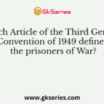Which Article of the Third Geneva Convention of 1949 defines the prisoners of War?