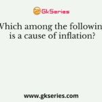 Which among the following is a cause of inflation?