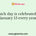 Which day is celebrated on January 15 every year?