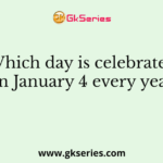 Which day is celebrated on January 4 every year?