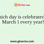 Which day is celebrated on March 1 every year?
