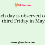 Which day is observed on the third Friday in May?