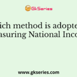 Which method is adopted in measuring National Income?