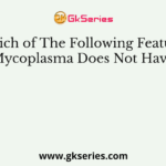Which of The Following Features Mycoplasma Does Not Have?