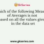 Which of the following Measure of Averages is not based on all the values given in the data set